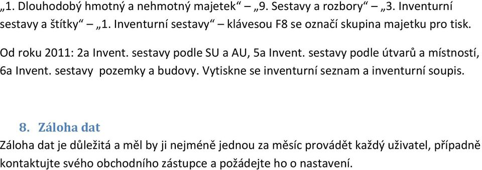 sestavy podle útvarů a místností, 6a Invent. sestavy pozemky a budovy. Vytiskne se inventurní seznam a inventurní soupis. 8.