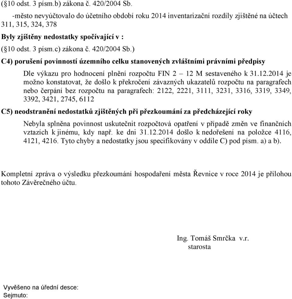 ) C4) porušení povinností územního celku stanovených zvláštními právními předpisy Dle výkazu pro hodnocení plnění rozpočtu FIN 2 12 