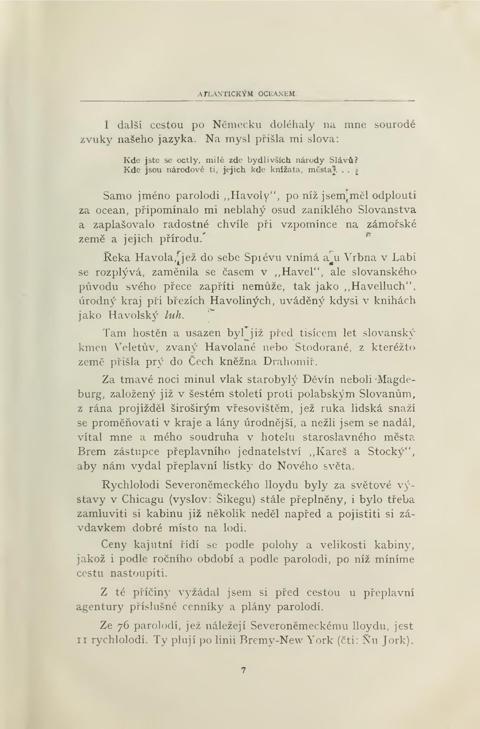 .. ; Samo jméno parolodi,,havoly", po níž jsem^mél odplouti za oceán, pipomínalo mi neblahý osud zaniklého Slovanstva a zaplašovalo radostné chvíle pi vzpomínce na zámoské '^ zem a jejich pírodu.