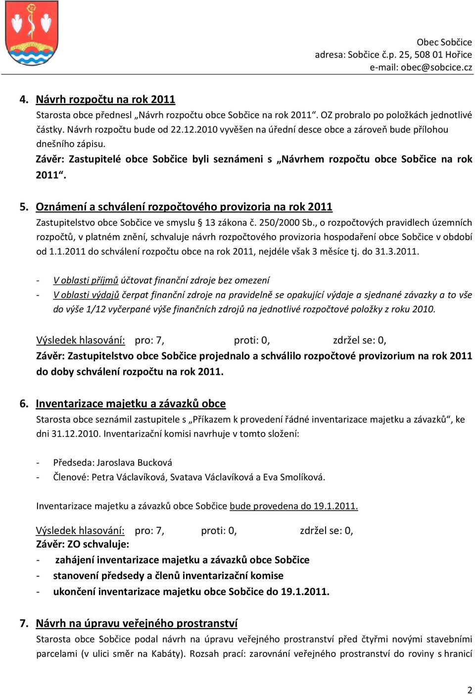 Oznámení a schválení rozpočtového provizoria na rok 2011 Zastupitelstvo obce Sobčice ve smyslu 13 zákona č. 250/2000 Sb.