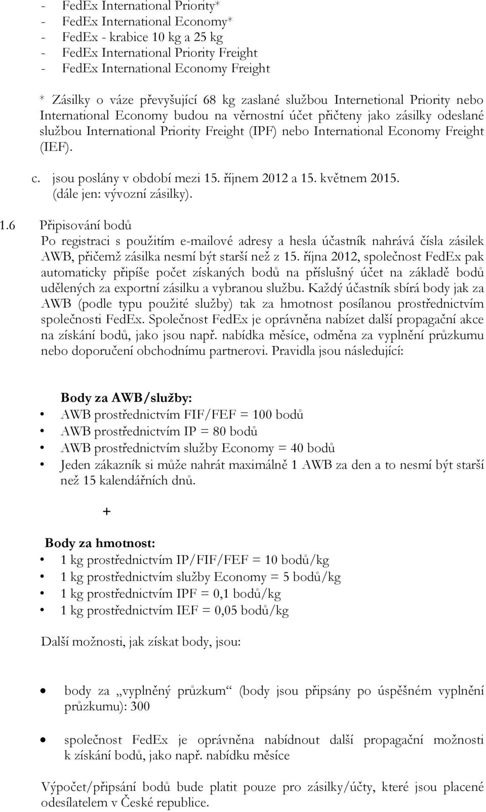 International Economy Freight (IEF). c. jsou poslány v období mezi 15