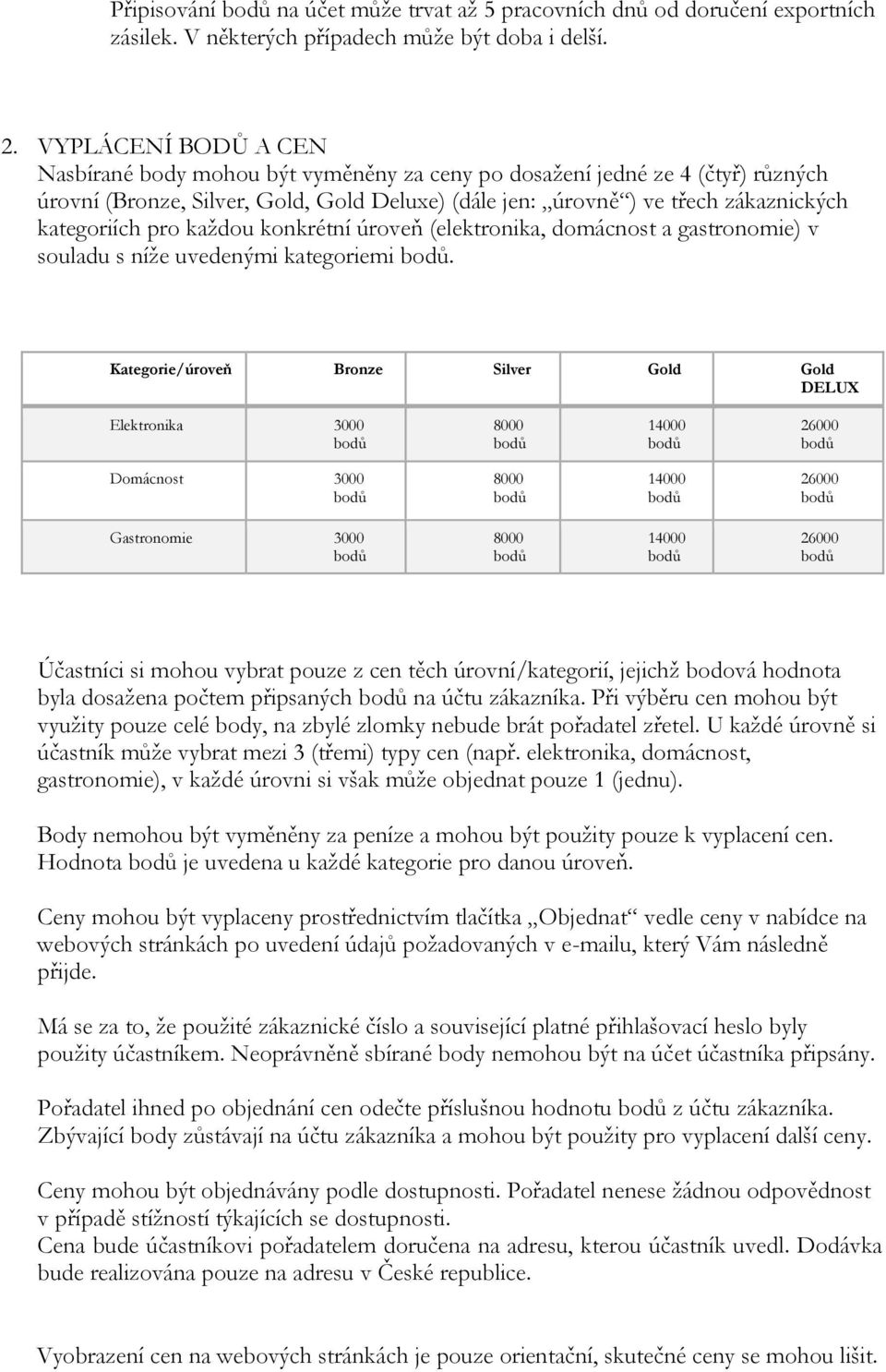 pro každou konkrétní úroveň (elektronika, domácnost a gastronomie) v souladu s níže uvedenými kategoriemi.