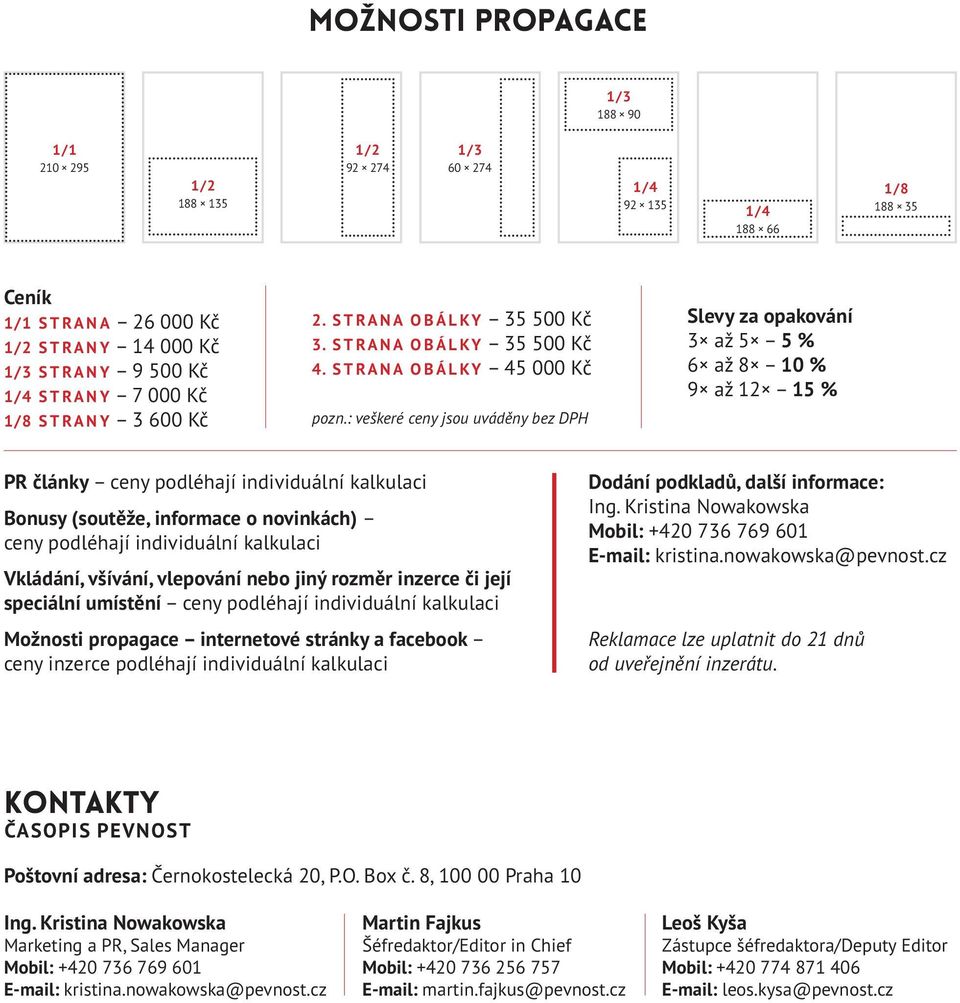 : veškeré ceny jsou uváděny bez DPH Slevy za opakování 3 až 5 5 % 6 až 8 10 % 9 až 12 15 % PR články ceny podléhají individuální kalkulaci Bonusy (soutěže, informace o novinkách) ceny podléhají