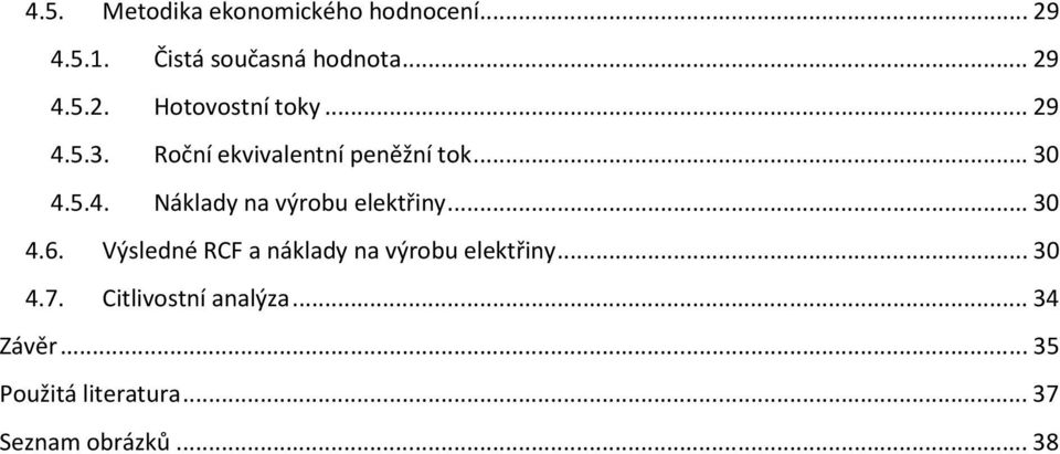 .. 30 4.6. Výsledné RCF a náklady na výrobu elektřiny... 30 4.7.