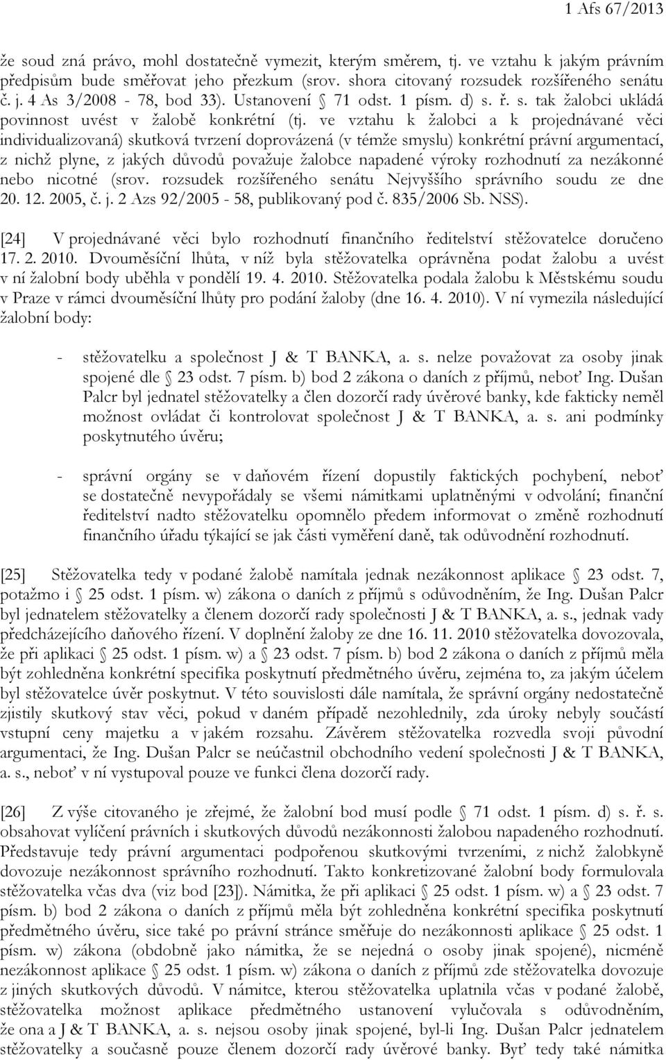 ve vztahu k žalobci a k projednávané věci individualizovaná) skutková tvrzení doprovázená (v témže smyslu) konkrétní právní argumentací, z nichž plyne, z jakých důvodů považuje žalobce napadené