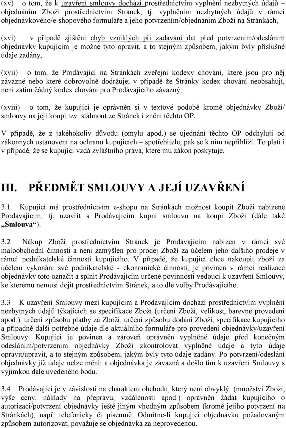 potvrzením/odesláním objednávky kupujícím je možné tyto opravit, a to stejným způsobem, jakým byly příslušné údaje zadány, (xvii) o tom, že Prodávající na Stránkách zveřejní kodexy chování, které