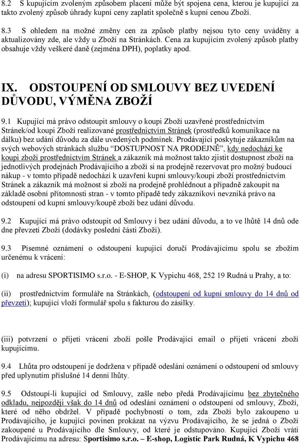 Cena za kupujícím zvolený způsob platby obsahuje vždy veškeré daně (zejména DPH), poplatky apod. IX. ODSTOUPENÍ OD SMLOUVY BEZ UVEDENÍ DŮVODU, VÝMĚNA ZBOŽÍ 9.