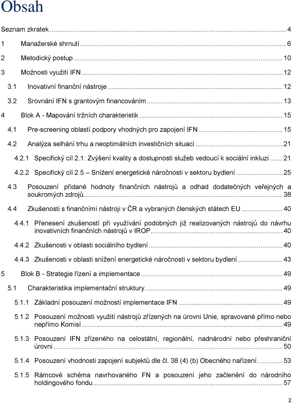 1: Zvýšení kvality a dostupnosti služeb vedoucí k sociální inkluzi... 21 Specifický cíl 2.5 Snížení energetické náročnosti v sektoru bydlení... 25 4.