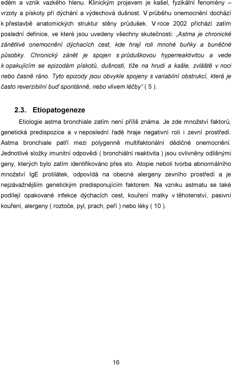 V roce 2002 přichází zatím poslední definice, ve které jsou uvedeny všechny skutečnosti: Astma je chronické zánětlivé onemocnění dýchacích cest, kde hrají roli mnohé buňky a buněčné působky.