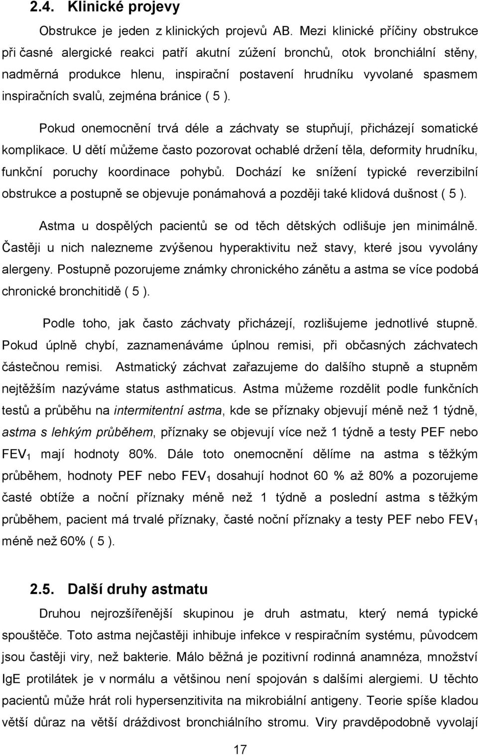 svalů, zejména bránice ( 5 ). Pokud onemocnění trvá déle a záchvaty se stupňují, přicházejí somatické komplikace.