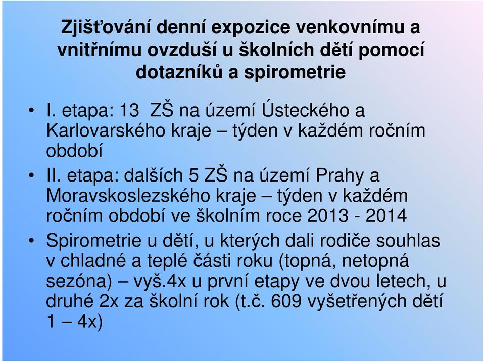 etapa: dalších 5 ZŠ na území Prahy a Moravskoslezského kraje týden v každém ročním období ve školním roce 2013-2014