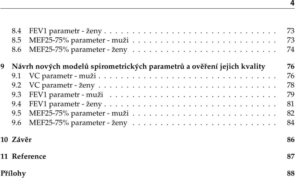 ............................... 78 9.3 FEV1 parametr - muˇzi.............................. 79 9.4 FEV1 parametr - ˇzeny............................... 81 9.