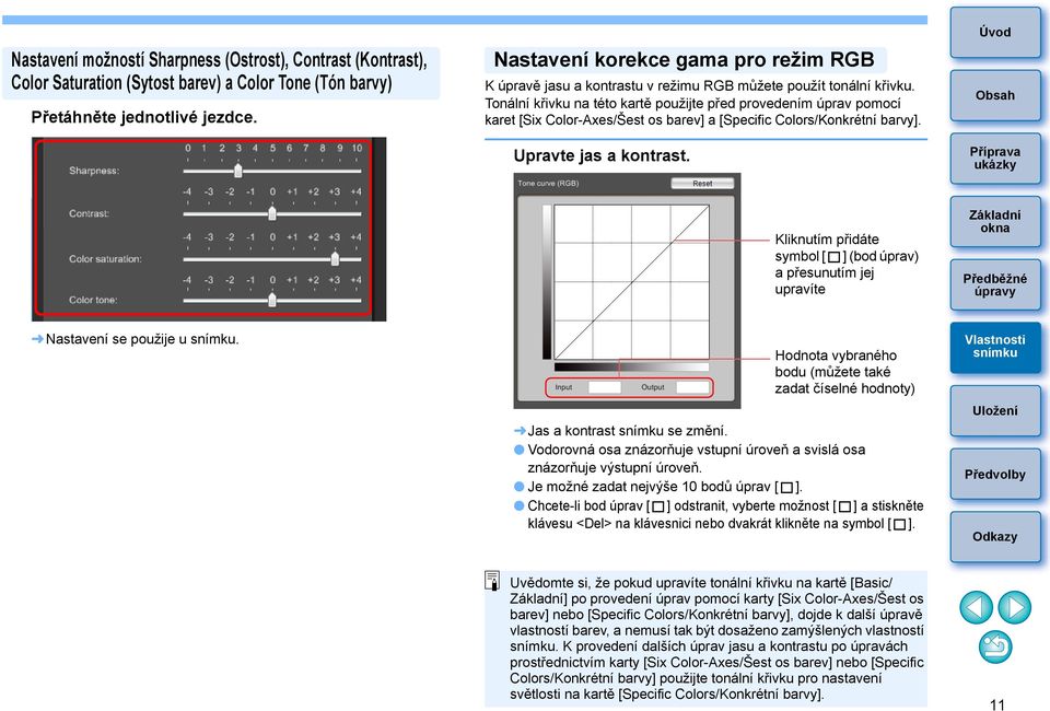 Tonální křivku na této kartě použijte před provedením úprav pomocí karet [Six Color-Axes/Šest os barev] a [Specific Colors/Konkrétní barvy]. Upravte jas a kontrast.