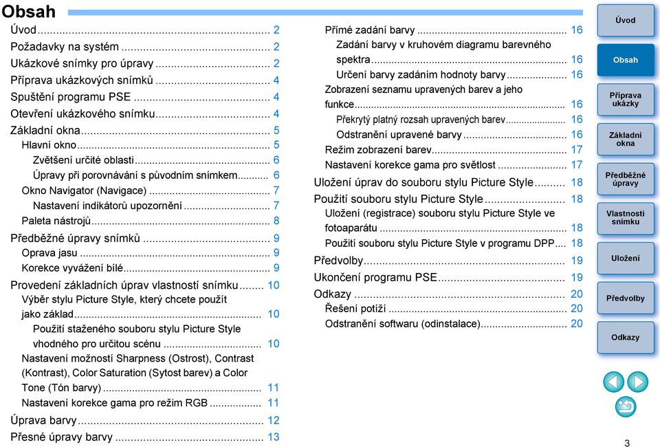 .. 9 Provedení základních úprav vlastností... 10 Výběr stylu Picture Style, který chcete použít jako základ... 10 Použití staženého souboru stylu Picture Style vhodného pro určitou scénu.
