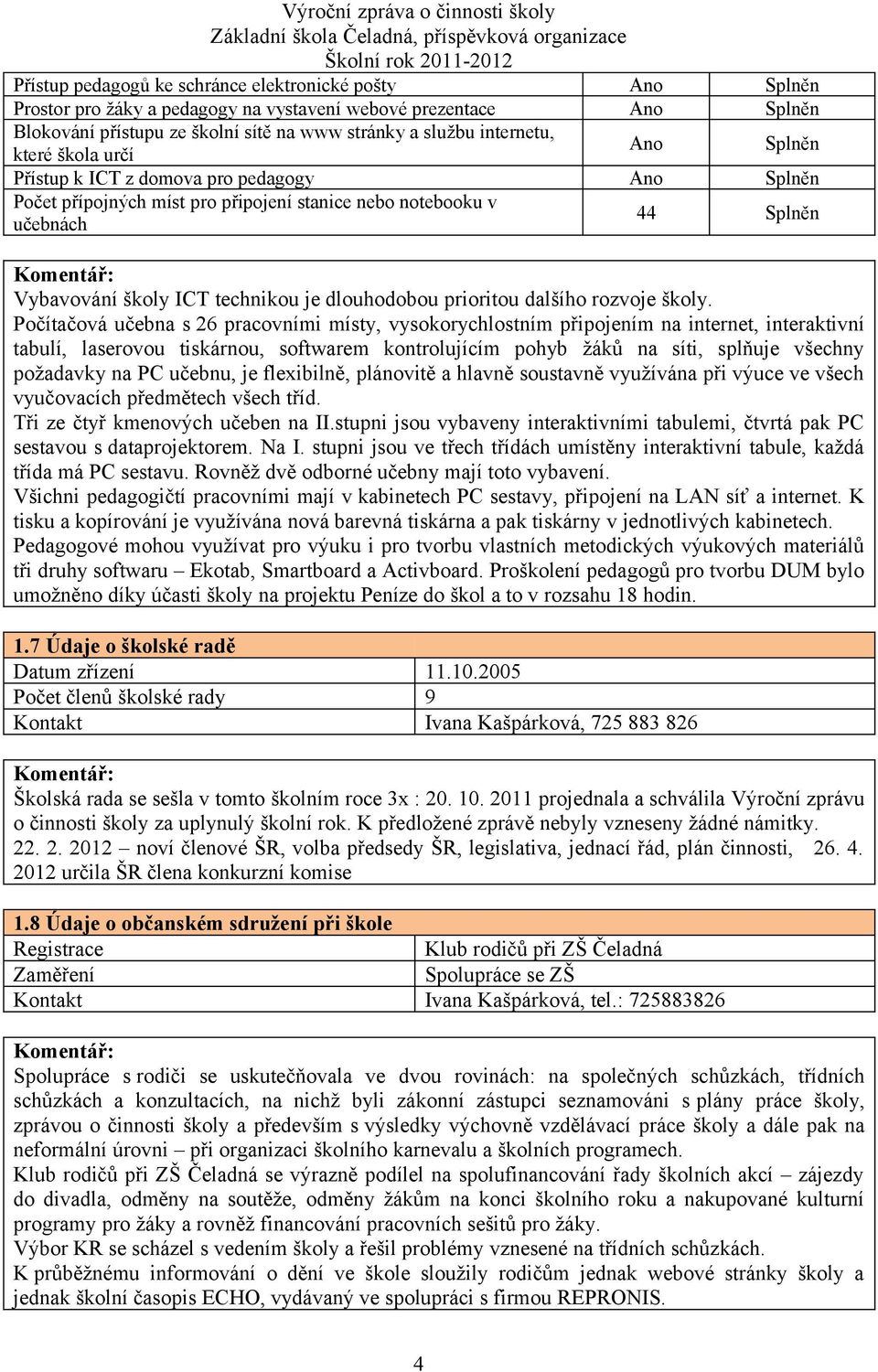 dlouhodobou prioritou dalšího rozvoje školy.