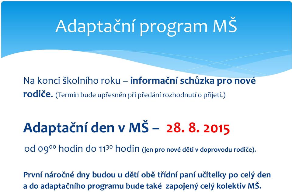 2015 od 09 00 hodin do 11 30 hodin (jen pro nové děti v doprovodu rodiče).