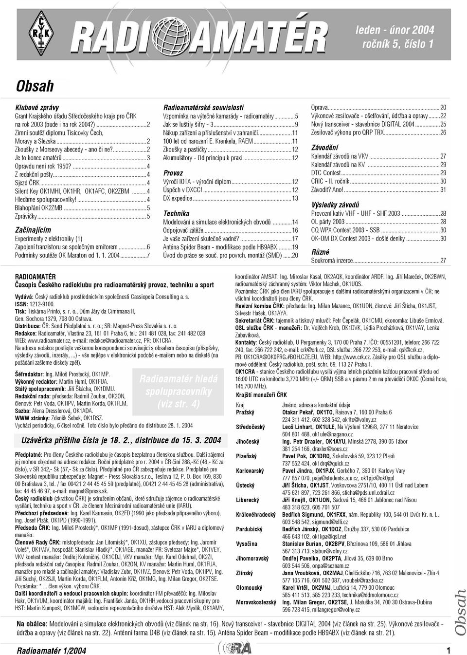 ..4 Hledáme spolupracovníky!...4 Blahopøání OK2ZMB...5 Zprávièky...5 Zaèínajícím Experimenty z elektroniky (1) Zapojení tranzistoru se spoleèným emitorem...6 Podmínky soutìže OK Maraton od 1. 1. 2004.