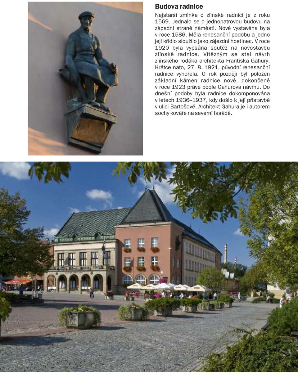 Vítězným se stal návrh zlínského rodáka architekta Františka Gahury. Krátce nato, 27. 8. 1921, původní renesanční radnice vyhořela.