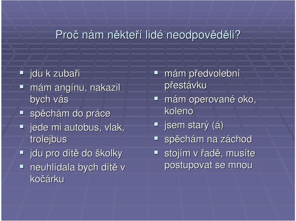 vlak, trolejbus jdu pro dítěd do školky neuhlídala bych dítěd v kočárku mám m