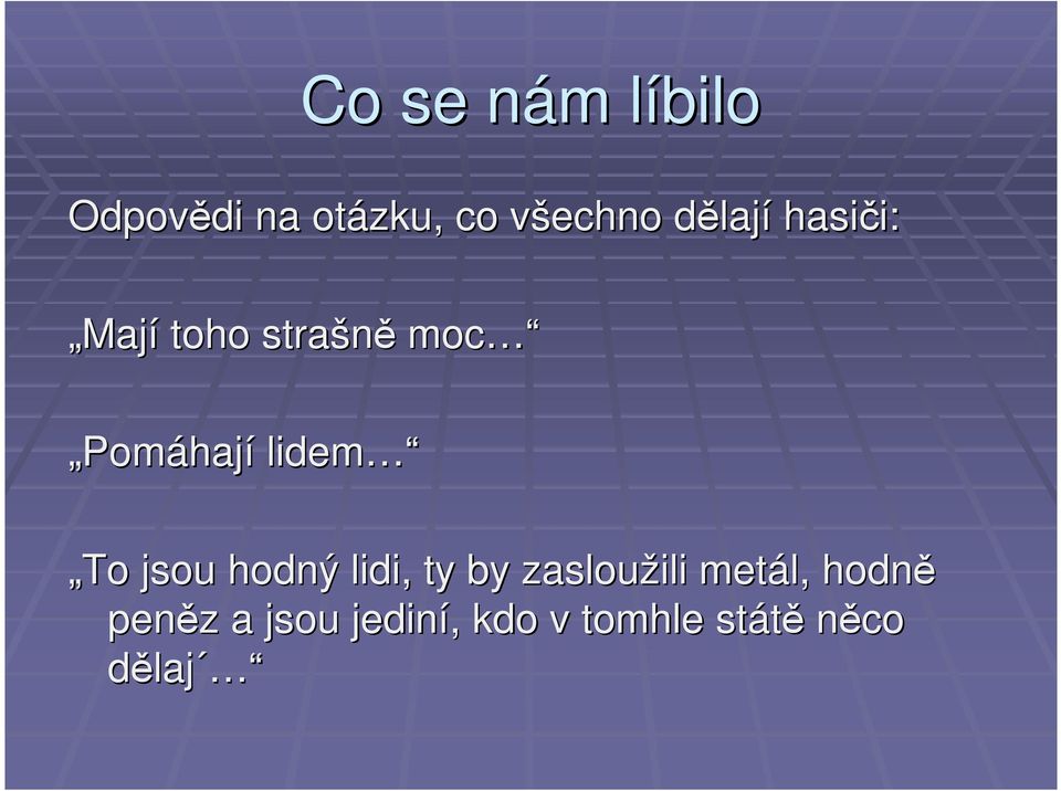 lidem To jsou hodný lidi, ty by zasloužili metál, hodně