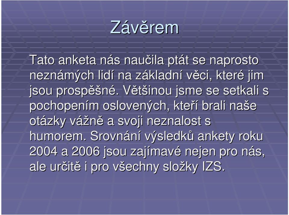 . Většinou V jsme se setkali s pochopením m oslovených, kteří brali naše otázky vážněv a