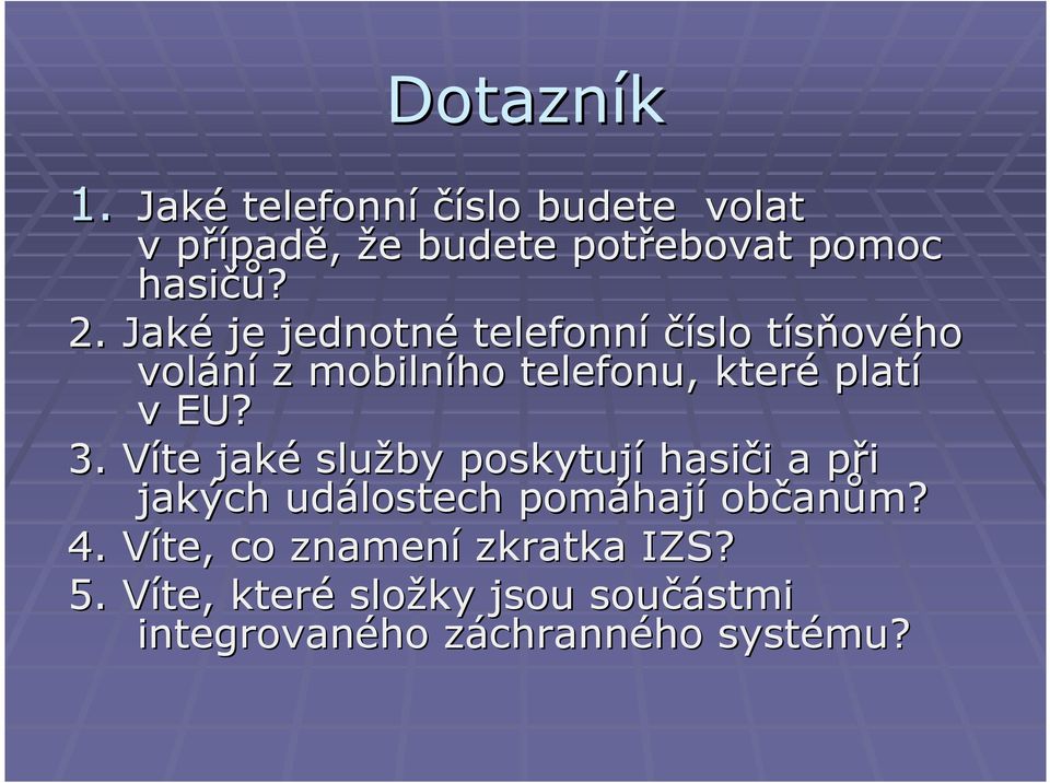 Víte V jaké služby poskytují hasiči i a při p jakých událostech pomáhaj hají občan anům? 4.