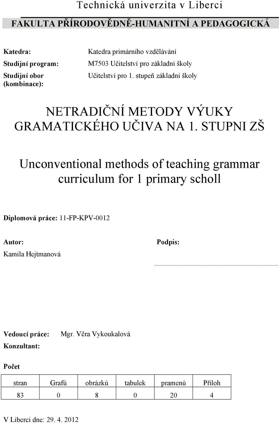 stupeň základní školy NETRADIČNÍ METODY VÝUKY GRAMATICKÉHO UČIVA NA 1.