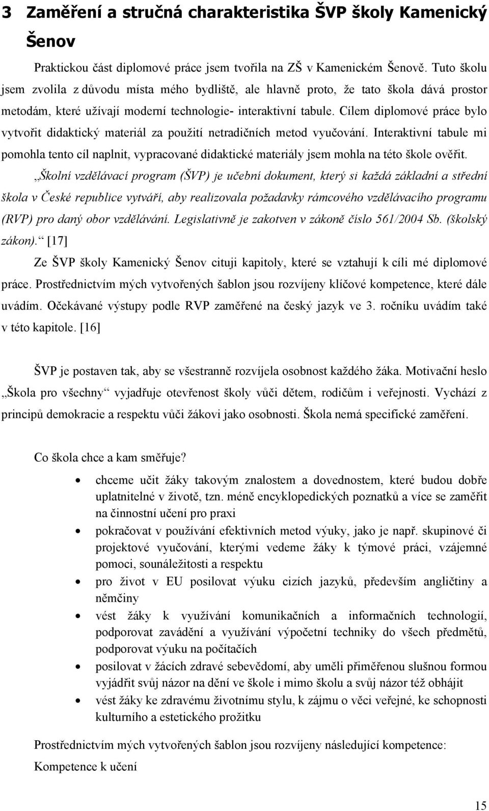 Cílem diplomové práce bylo vytvořit didaktický materiál za použití netradičních metod vyučování.