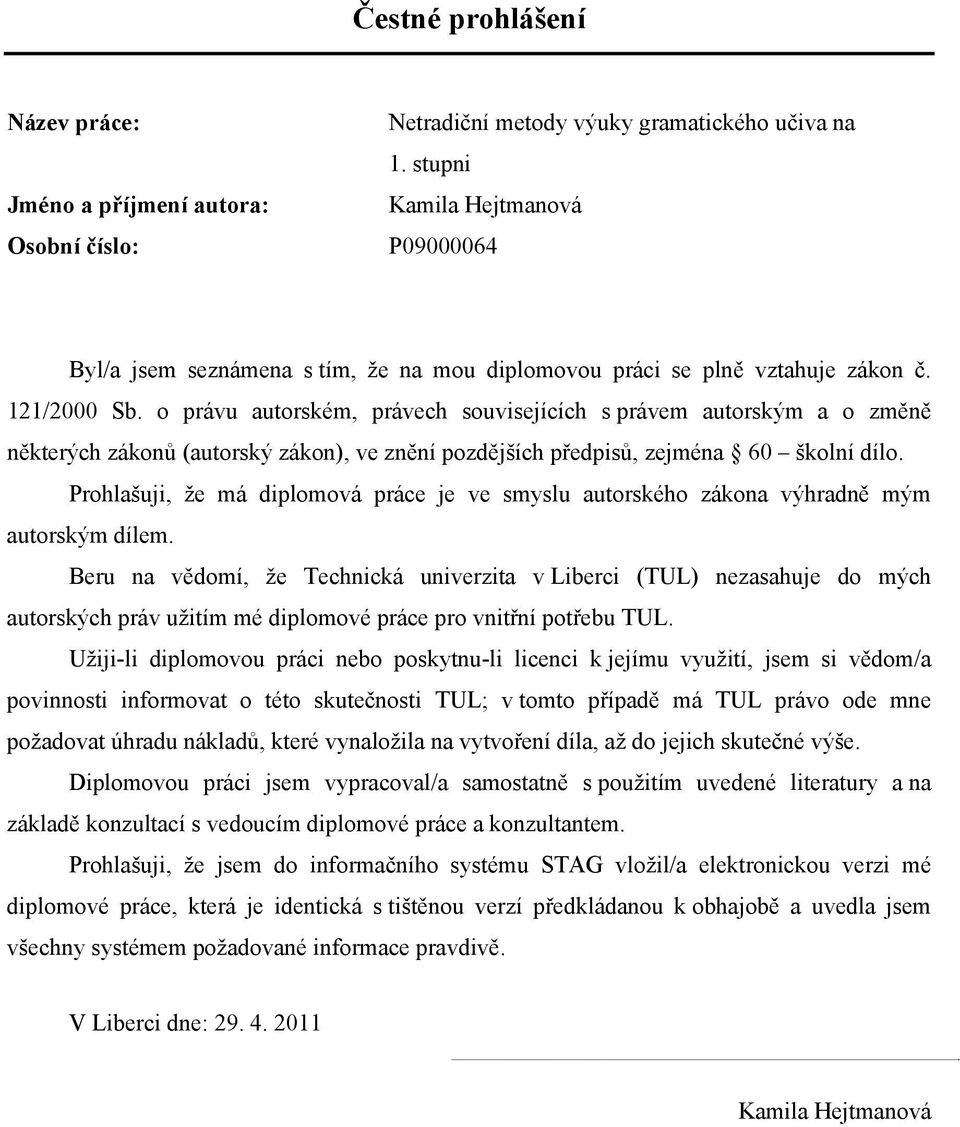 o právu autorském, právech souvisejících s právem autorským a o změně některých zákonů (autorský zákon), ve znění pozdějších předpisů, zejména 60 školní dílo.