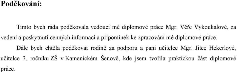 diplomové práce. Dále bych chtěla poděkovat rodině za podporu a pani učitelce Mgr.