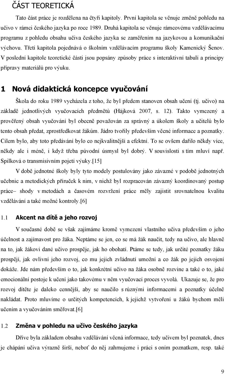 Třetí kapitola pojednává o školním vzdělávacím programu školy Kamenický Šenov.