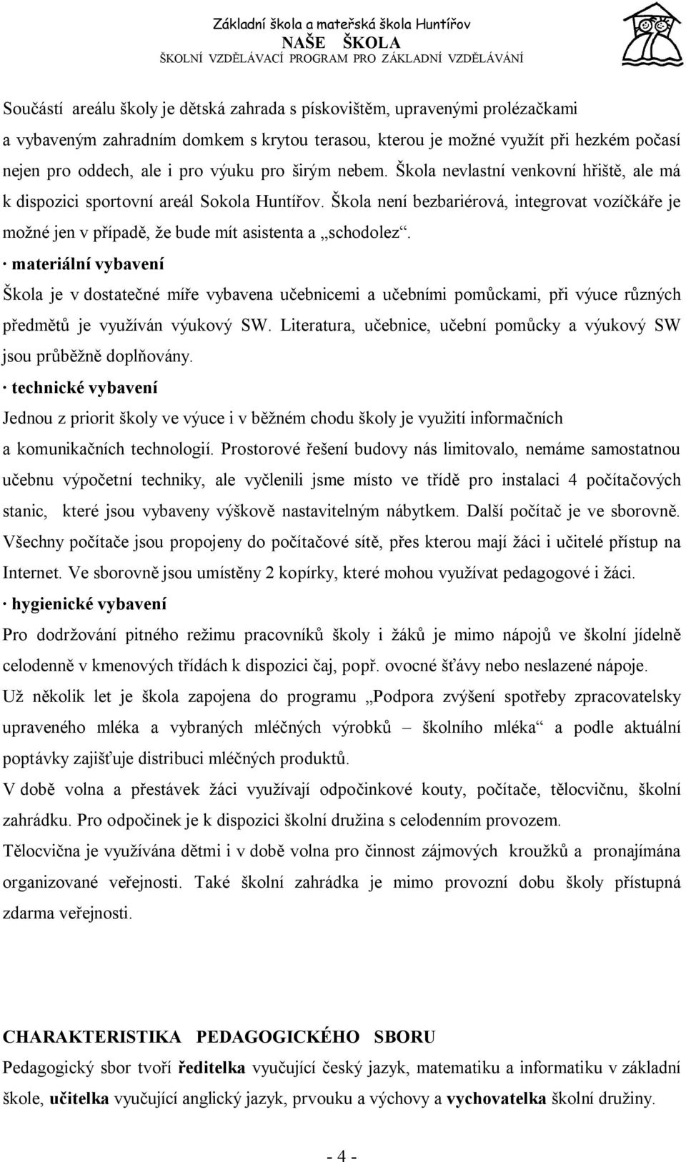 Škola není bezbariérová, integrovat vozíčkáře je možné jen v případě, že bude mít asistenta a schodolez.