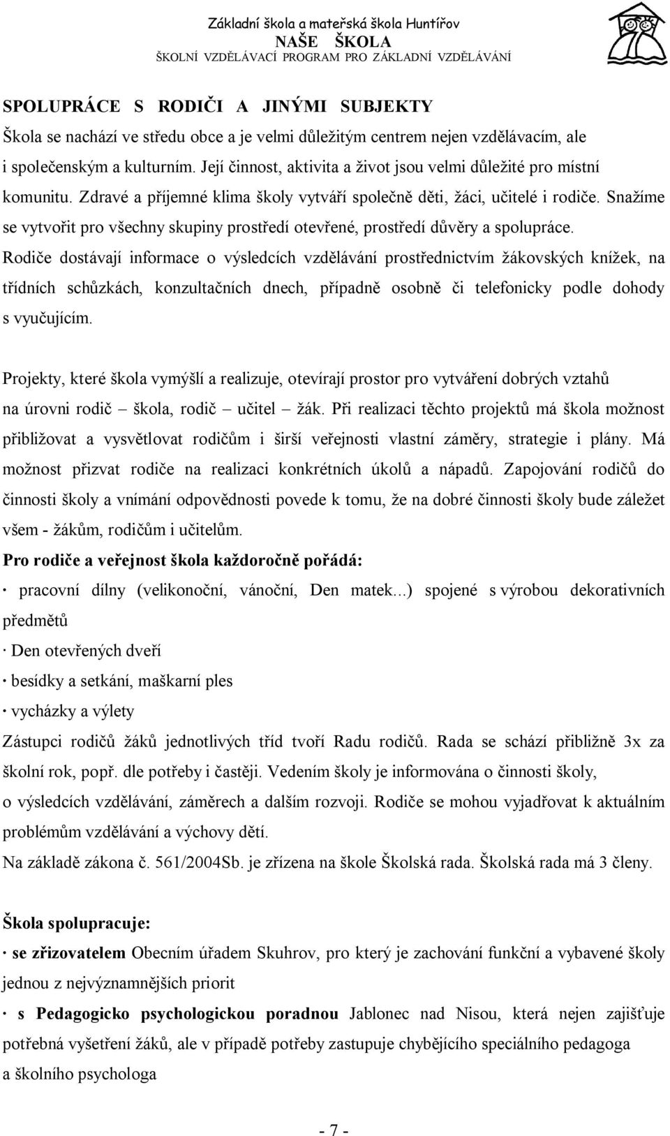 Snažíme se vytvořit pro všechny skupiny prostředí otevřené, prostředí důvěry a spolupráce.