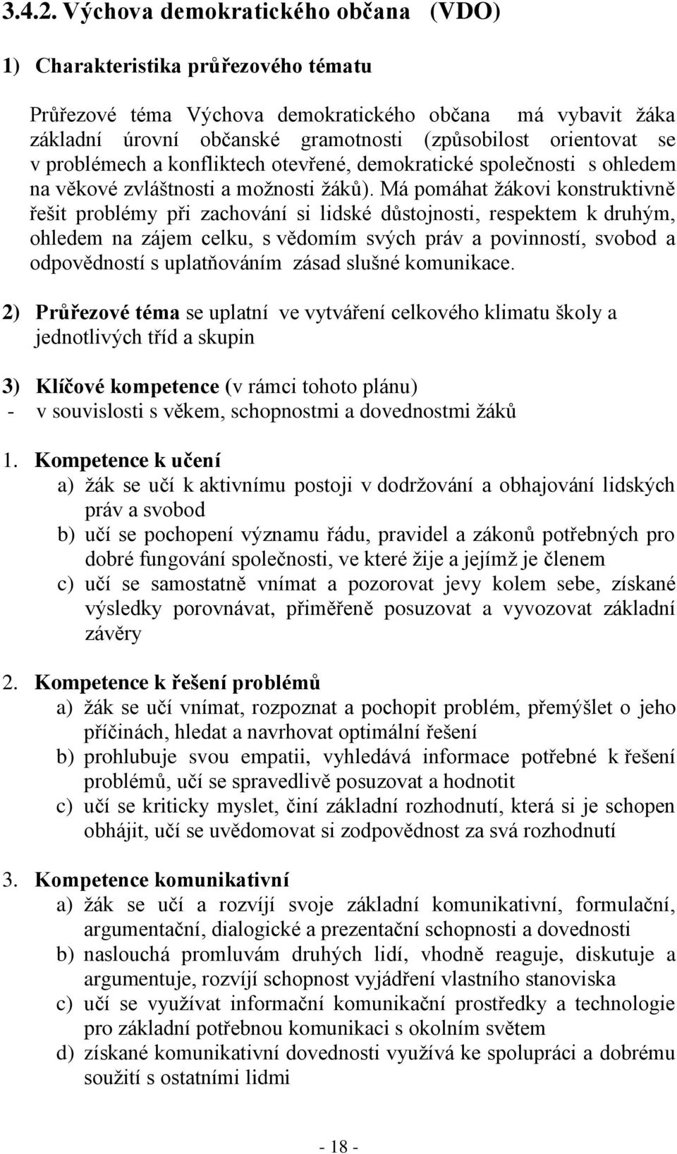 v problémech a konfliktech otevřené, demokratické společnosti s ohledem na věkové zvláštnosti a možnosti žáků).