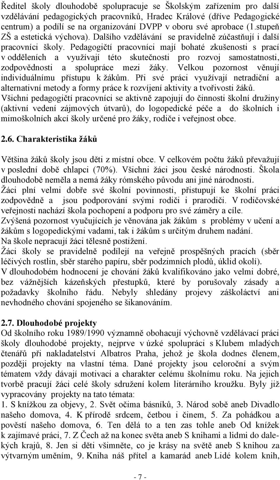 Pedagogičtí pracovníci mají bohaté zkušenosti s prací v odděleních a využívají této skutečnosti pro rozvoj samostatnosti, zodpovědnosti a spolupráce mezi žáky.