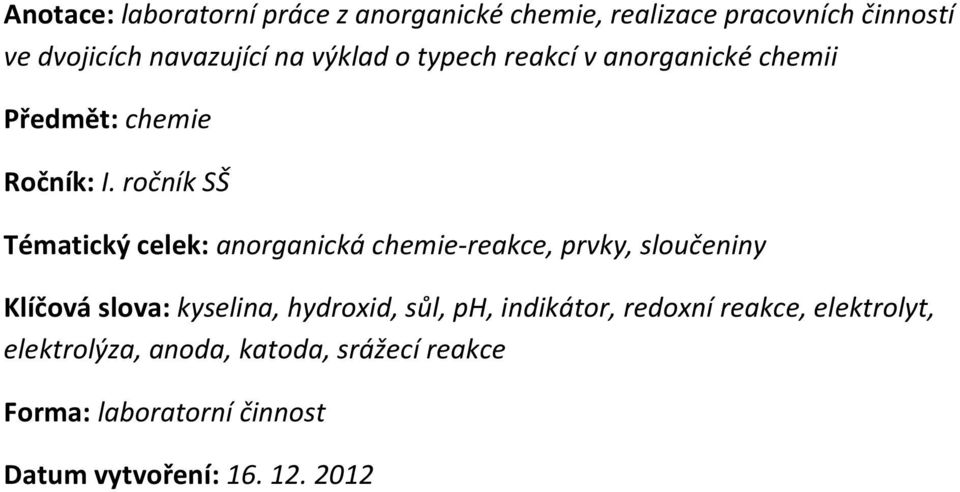 ročník SŠ Tématický celek: anorganická chemie-reakce, prvky, sloučeniny Klíčová slova: kyselina, hydroxid,