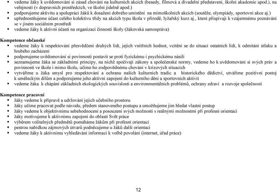 ) upřednostňujeme účast celého kolektivu třídy na akcích typu škola v přírodě, lyžařský kurz aj.