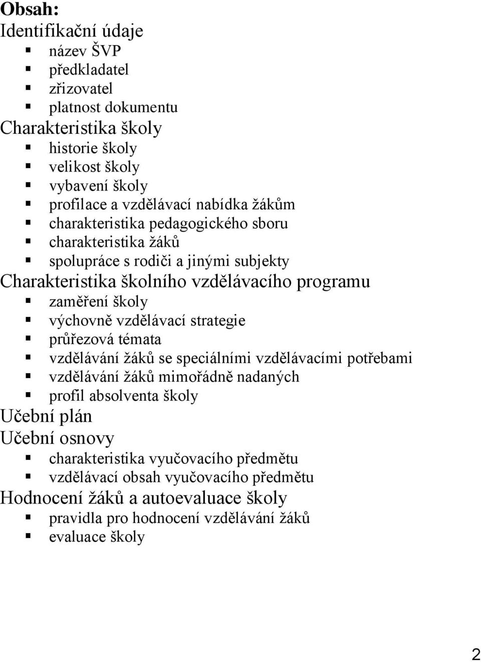 výchovně vzdělávací strategie průřezová témata vzdělávání žáků se speciálními vzdělávacími potřebami vzdělávání žáků mimořádně nadaných profil absolventa školy Učební plán