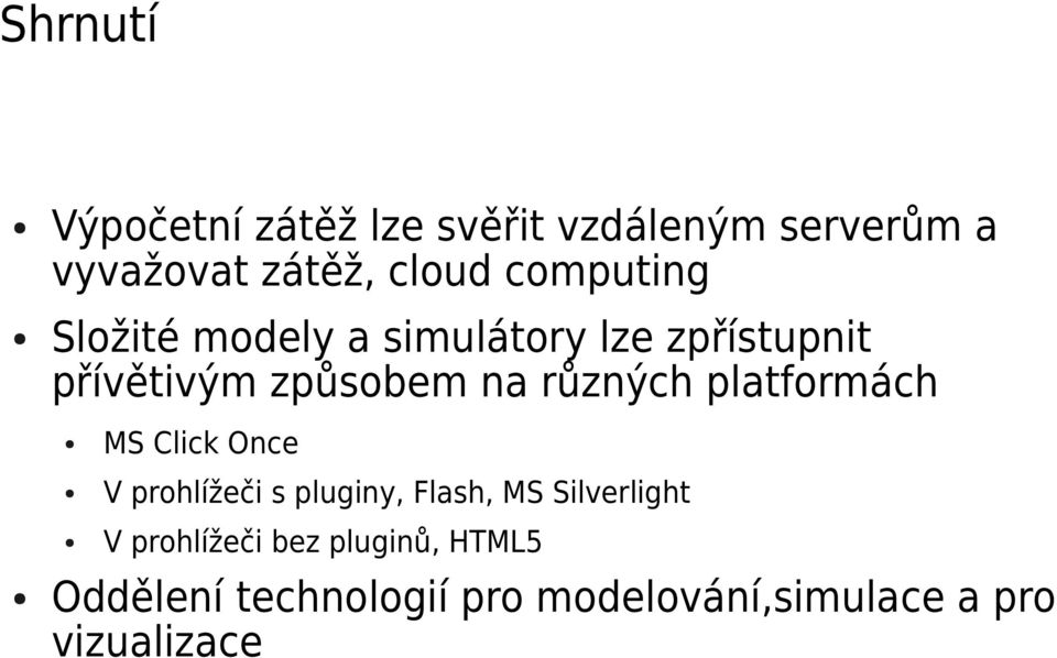 různých platformách MS Click Once V prohlížeči s pluginy, Flash, MS Silverlight V