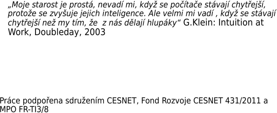 Ale velmi mi vadí, když se stávají chytřejší než my tím, že z nás dělají