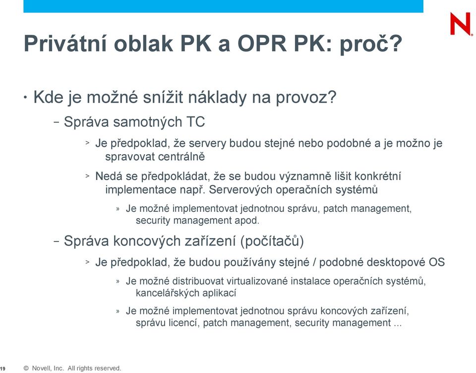 implementace např. Serverových operačních systémů» Je možné implementovat jednotnou správu, patch management, security management apod.