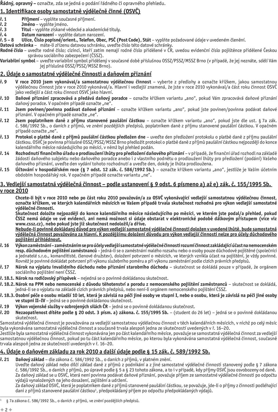 , Telefon, Obec, PSČ (Post Code), Stát vyplňte požadované údaje v uvedeném členění. Datová schránka máte-li zřízenu datovou schránku, uveďte číslo této datové schránky.