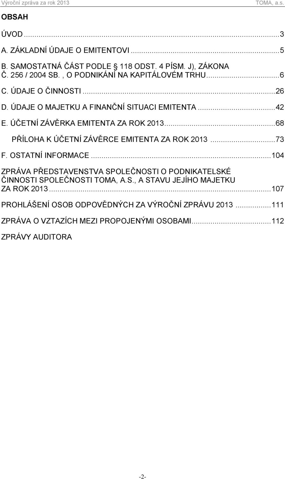 ÚČETNÍ ZÁVĚRKA EMITENTA ZA ROK 2013... 68 PŘÍLOHA K ÚČETNÍ ZÁVĚRCE EMITENTA ZA ROK 2013... 73 F. OSTATNÍ INFORMACE.