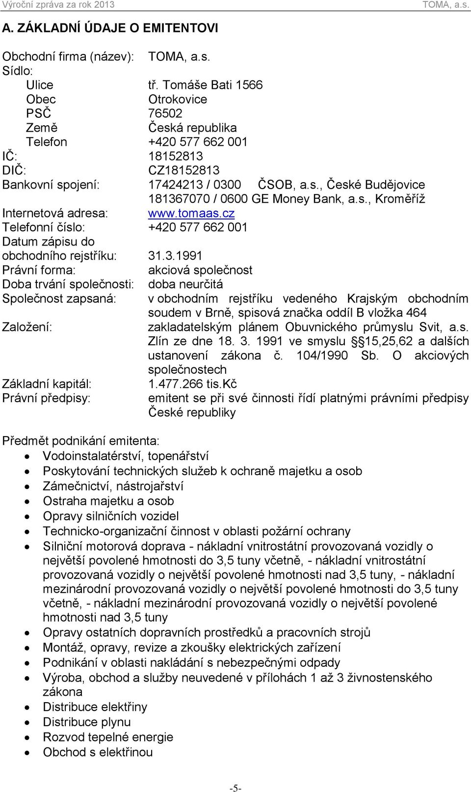 s., Kroměříž Internetová adresa: www.tomaas.cz Telefonní číslo: +420 577 662 001 Datum zápisu do obchodního rejstříku: 31