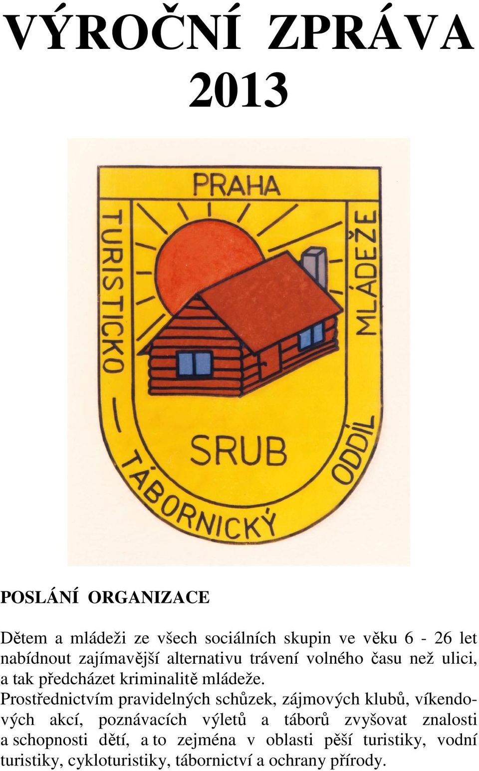 Prostřednictvím pravidelných schůzek, zájmových klubů, víkendových akcí, poznávacích výletů a táborů zvyšovat