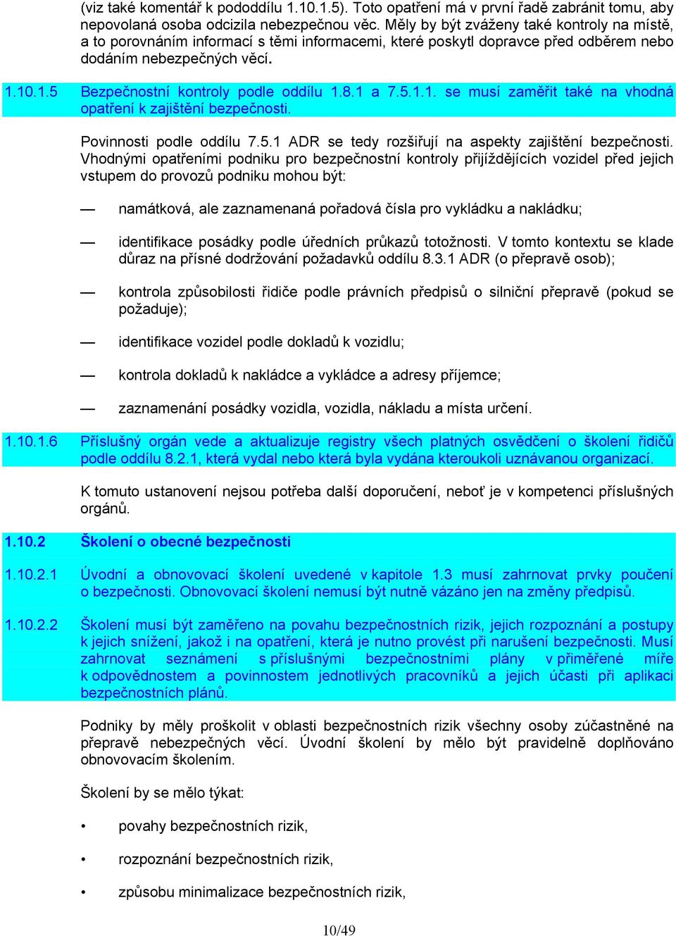 8.1 a 7.5.1.1. se musí zaměřit také na vhodná opatření k zajištění bezpečnosti. Povinnosti podle oddílu 7.5.1 ADR se tedy rozšiřují na aspekty zajištění bezpečnosti.