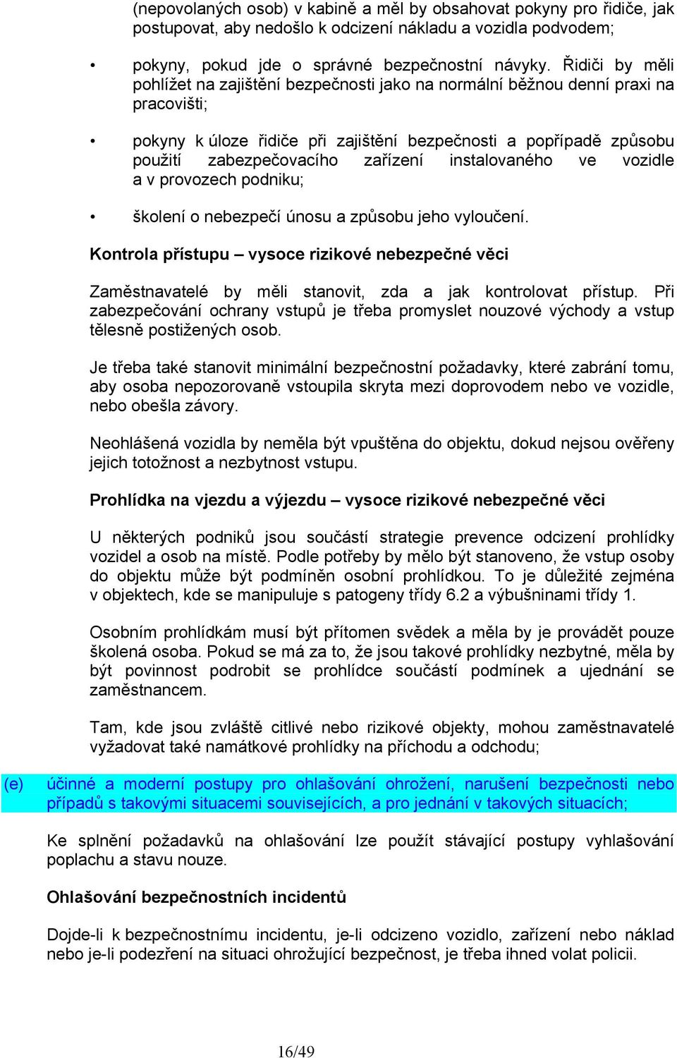 zařízení instalovaného ve vozidle a v provozech podniku; školení o nebezpečí únosu a způsobu jeho vyloučení.