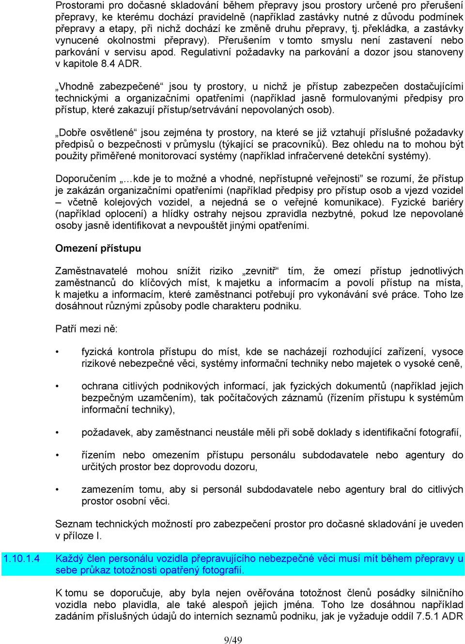 Regulativní požadavky na parkování a dozor jsou stanoveny v kapitole 8.4 ADR.