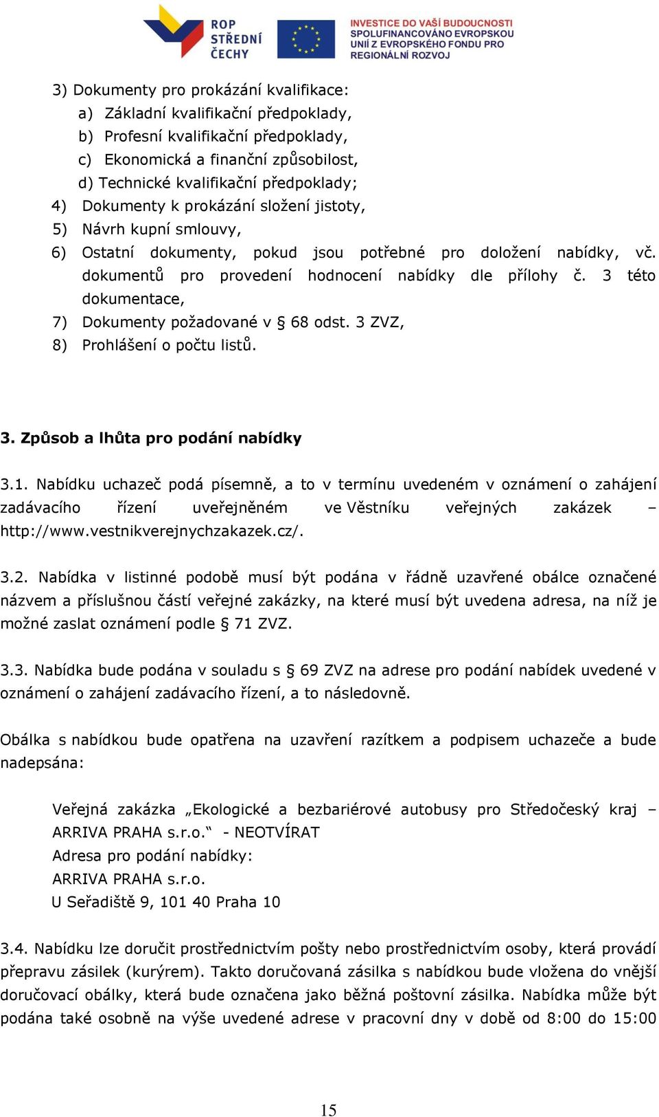 3 této dokumentace, 7) Dokumenty požadované v 68 odst. 3 ZVZ, 8) Prohlášení o počtu listů. 3. Způsob a lhůta pro podání nabídky 3.1.