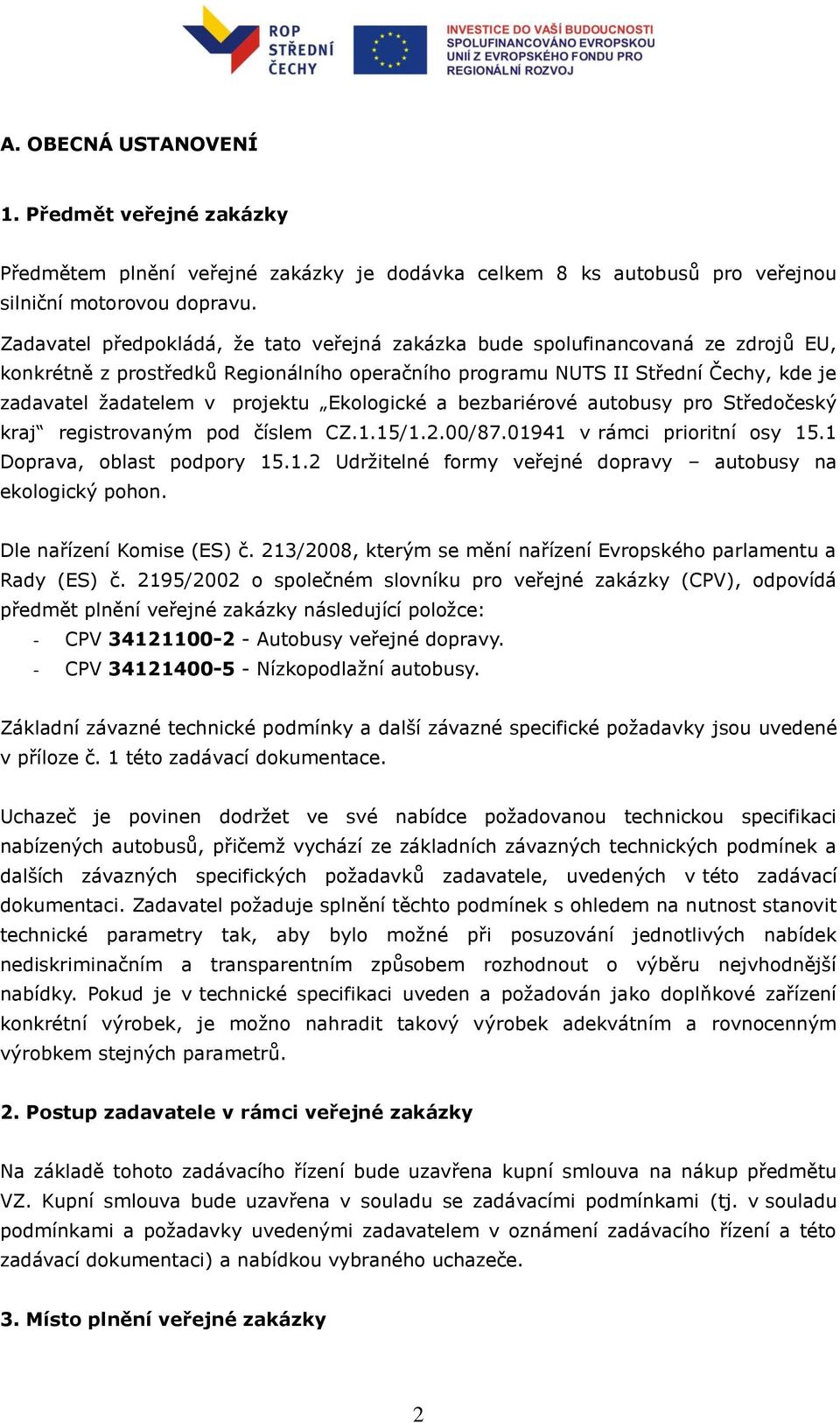 Ekologické a bezbariérové autobusy pro Středočeský kraj registrovaným pod číslem CZ.1.15/1.2.00/87.01941 v rámci prioritní osy 15.1 Doprava, oblast podpory 15.1.2 Udržitelné formy veřejné dopravy autobusy na ekologický pohon.